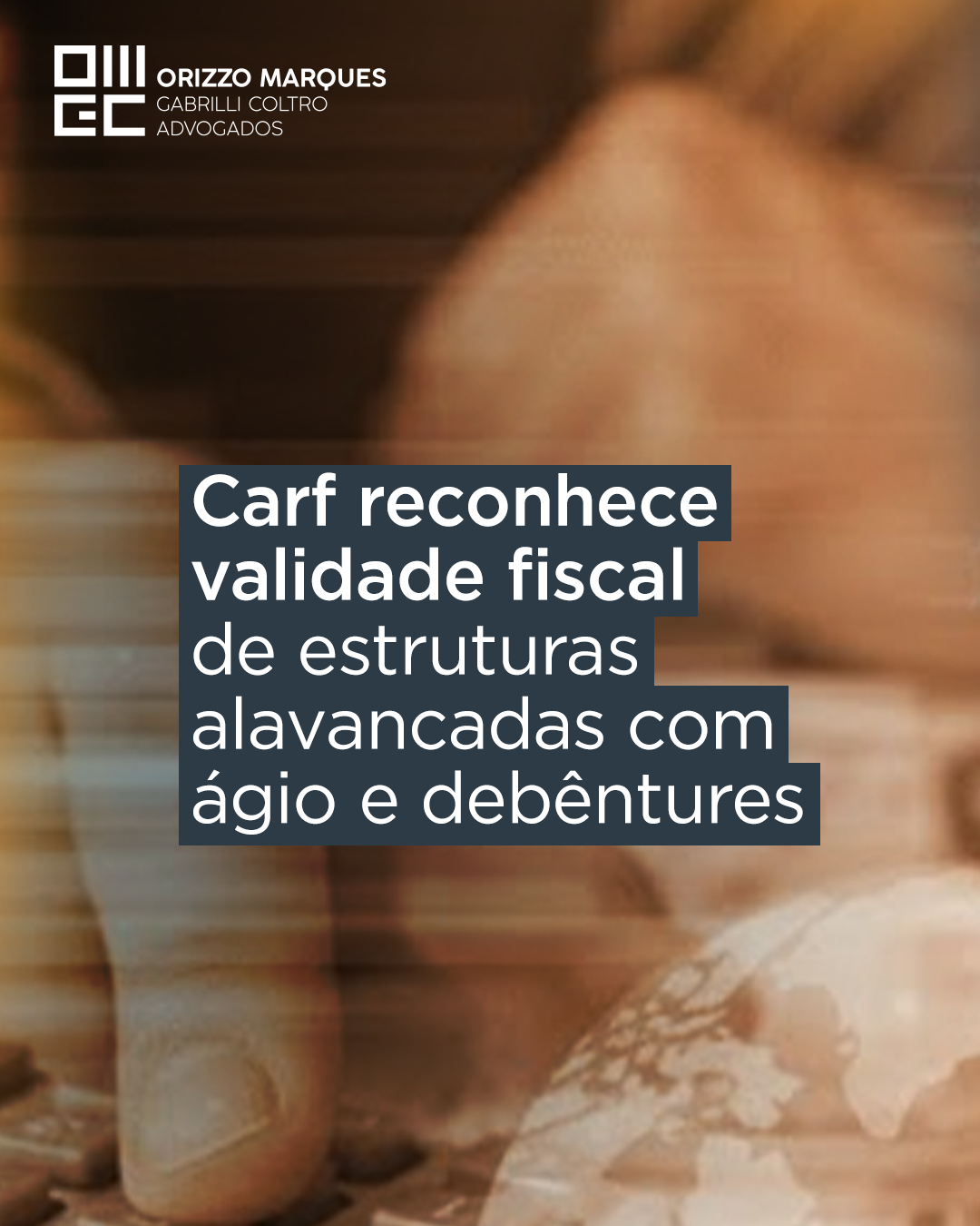 Carf reconhece validade fiscal de estruturas alavancadas com ágio e debêntures
